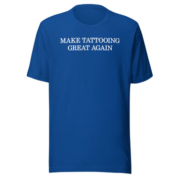 Make Tattooing Great Again Unisex t-shirt